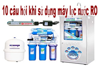 10 câu hỏi nhiều nhất khi sử dụng Máy lọc nước RO